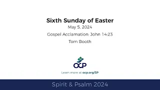 Spirit & Psalm - 6th Sunday of Easter, 2024 - Year B - Gospel Acc. - Booth