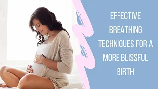 Effective Breathing Techniques for a More Blissful Birth