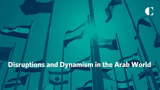 Disruptions and Dynamism in the Arab World