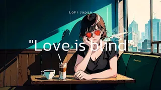 "Love is blind" LoFi Japan HIPHOP Radio [ Chill Beats To Work / Study To ]