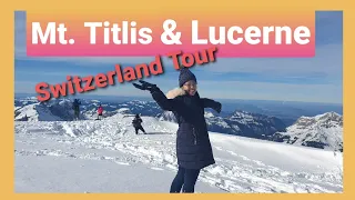 Mount Titlis and Lucerne Switzerland Tour | Travel Vlog| Travel bloopers| Nurses' day off