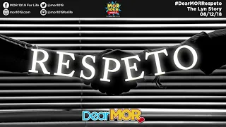 Dear MOR: "Respeto" The Lyn Story 08-12-18
