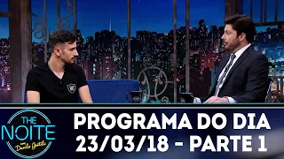 The Noite (23/03/18) - Parte 1