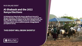 Al-Shabaab and the 2022 Kenya Elections | RUSI Event Weds 12 April 2023