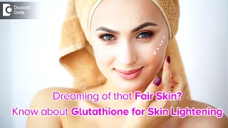 How many shades does glutathione lighten the skin tone?How is it used-Dr.Rasya Dixit|Doctors' Circle