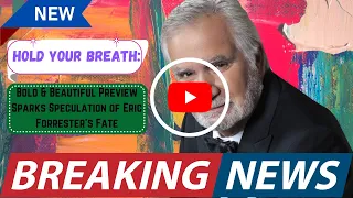 Hold Your Breath: Bold & Beautiful Preview Sparks Speculation of Eric Forrester's #eric #forrester