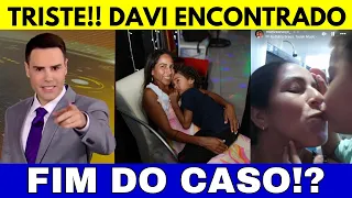 FIM DO CASO AGORA!? DAVI ENCONTRADO, MÃE SE DESESPERA E CHORA