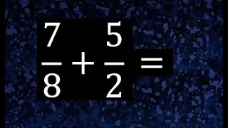 7/8+5/2 , suma de fracciones con diferente denominador ( heterogeneas )