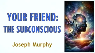 YOUR FRIEND: THE SUBCONSCIOUS - Joseph Murphy - AUDIO