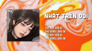 Nhất Trên Đời - VAnh (Lyrics Video) - REMIX | Tay Này Hôn Đi, Chứ Đừng Lặng Im