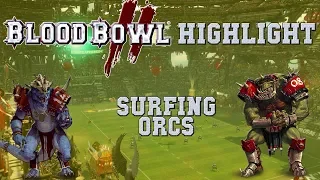 Surfing Orcs! Blood Bowl 2 Highlights (the Sage)