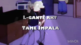 L-GANTE X TAME IMPALA - RKT //LETRA