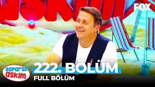 Yaparsın Aşkım 222. Bölüm