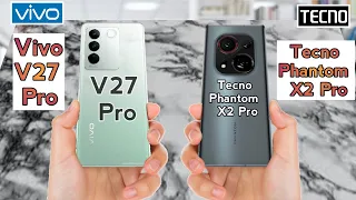 Vivo V27 Pro vs Tecno Phantom X2 Pro || Tecno Phantom X2 Pro vs Vivo V27 Pro - Full Compression