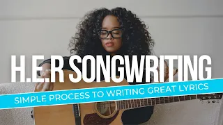 H.E.R.'s Simple Method For Writing GREAT Lyrics