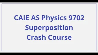 CAIE AS Physics - Superposition - Crash Course