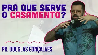 Pra que serve o casamento? | Pr Douglas Gonçalves JesusCopy