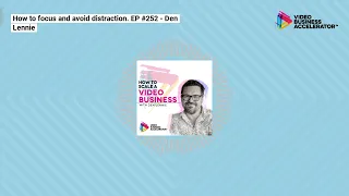 How to focus and avoid distraction. EP #252 - Den Lennie | How to Scale a Video Business with...