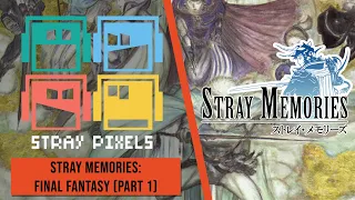 Stray Pixels Podcast - Stray Memories: Final Fantasy (Part 1)