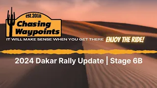 2024 Dakar Rally Update | Stage 6B | Chasing Waypoints