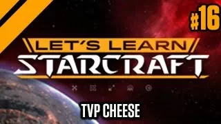 Let's Learn Starcraft #16 - TvP Cheese