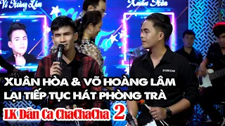 Xuân Hoà & Võ Hoàng Lâm lại đi hát Phòng Trà | Liên Khúc Dân Ca Chachacha Theo Yêu Cầu