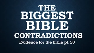 Biggest Bible Contradictions: Evidence for the Bible pt20