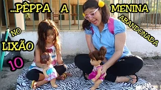 BABY ALIVE E PÊPPA A MENINA ABANDONADA NO LIXÃO " 10 " MINHA NOVA AMIGUINHA - ANNY E EU