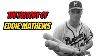 The History Of Eddie Mathews