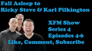 🔵Fall Asleep to Ricky Gervais Steven Merchant And Karl Pilkington XFM Show   Series 4 Episodes 4-6