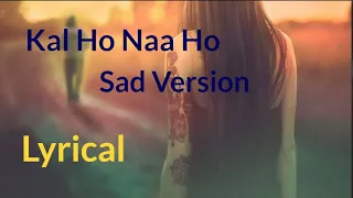 Kal Ho Naa Ho : Sad Version : Lyrical : Alka Yagnik & Sonu Nigam