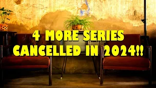 4 MORE SERIES CANCELLED IN 2024!!