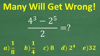 (4 to the 3rd ) – (2 to the 5th ) over 2 =? MANY will get WRONG! (No Calculator)