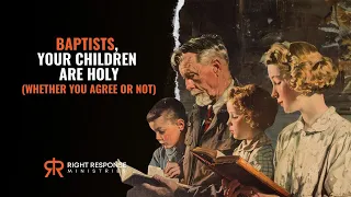 Baptists, Your Children Are Holy (Whether You Agree Or Not)