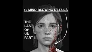 12 Mind Blowing Details in The Last of Us Part II gameplay