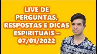 LIVE: PERGUNTAS, RESPOSTAS E DICAS ESPIRITUAIS - 07/01/2022