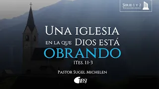 Una iglesia en la que Dios está obrando | 1 Tesalonicenses 1:1-3 | Ps. Sugel Michelén