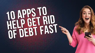 10 APPS TO HELP GET RID OF DEBT FAST