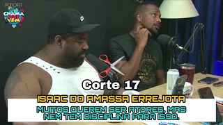 AMASSA RJ ! ISAAC FALA DOS ATORES SEM DISCIPLINA NENHUMA / CORTE 17 - PODCAST @ChamaQuevemProdutora