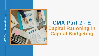 CMA Exam Part 2, Section E - Capital Rationing in Capital Budgeting