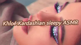 Khloé Kardashian sleepy unintentional ASMR.