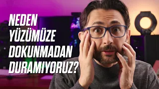 Neden yüzümüze dokunmadan duramıyoruz?