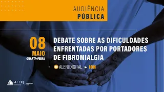 Audiência Pública | Debate sobre as dificuldades enfrentadas por portadores de Fibromialgia