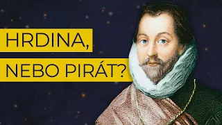 Kontroverzní mořeplavec Francis Drake, kterého Anglie milovala a Španělsko nenávidělo