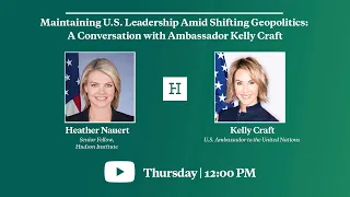 Maintaining U.S. Leadership Amid Shifting Geopolitics: A Conversation with Ambassador Kelly Craft