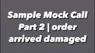 Sample Mock Call | Order Arrived Damaged (Part 2)