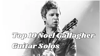 Top 10 Noel Gallagher Guitar Solos