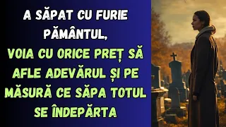 A săpat cu furie pământul, voia cu orice preț să afle adevărul și pe măsură ce săpa totul se