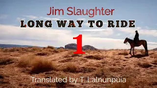 Jim Slaughter : LONG WAY TO RIDE - 1| Translator : T. Lalnunpuia