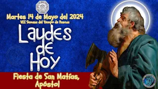 LAUDES DEL DIA DE HOY. ✟ MARTES 14 DE MAYO 2024 ✟ Liturgia de las Horas ✟ FIESTA SAN MATIAS, APOSTOL